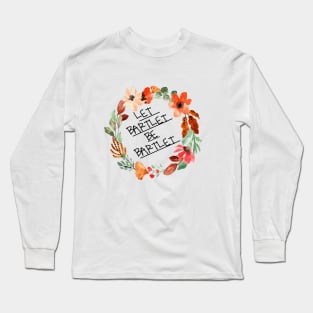 let bartlet be bartlet Long Sleeve T-Shirt